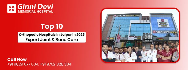 Top 10 Orthopedic Hospitals in Jaipur in 2025: Expert Joint & Bone Care